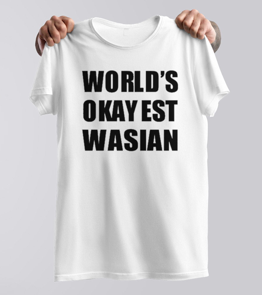 WORLD'S OKAYEST WASIAN T-Shirt