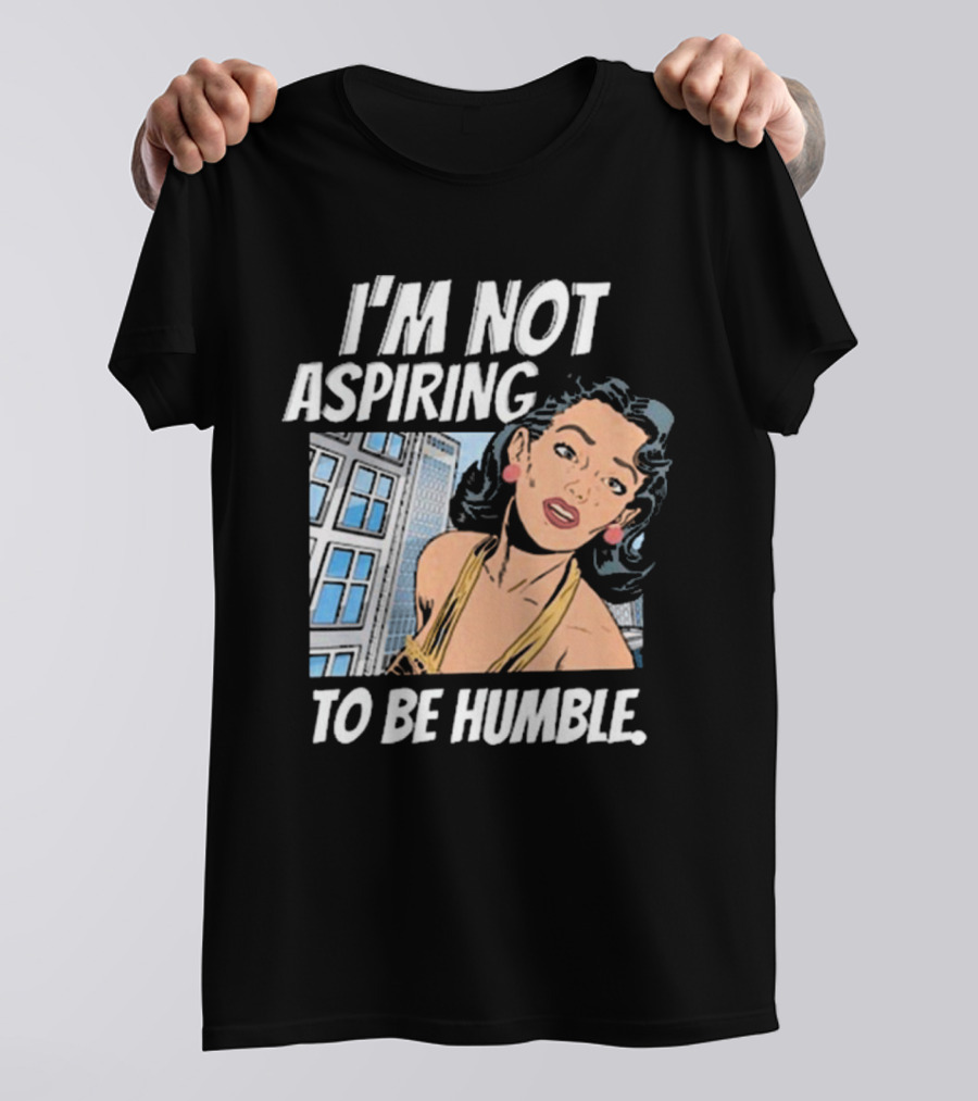 I'm Not Aspiring To Be Humble Femmefindsatl Comic T-Shirt