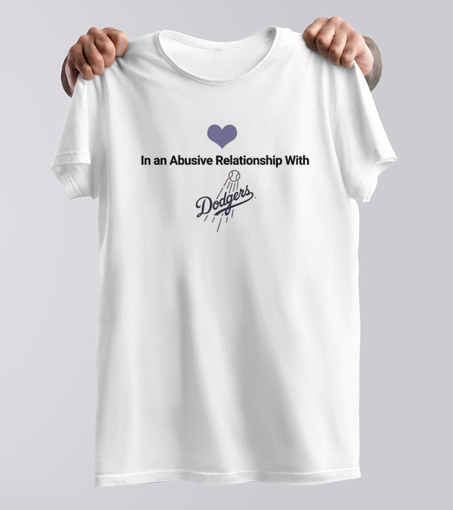 In An Abusive Relationship With Dodgers T-Shirt
