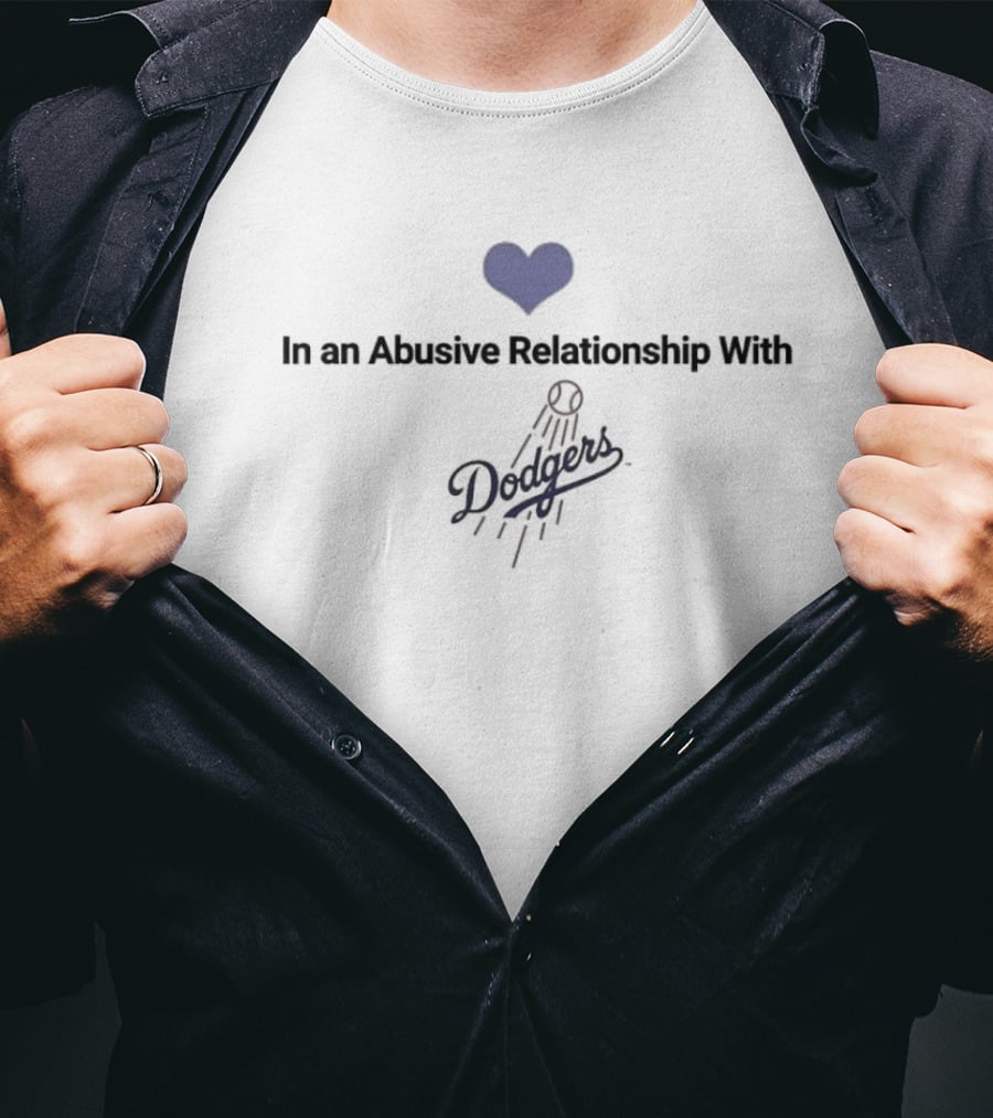 In An Abusive Relationship With Dodgers T-Shirt
