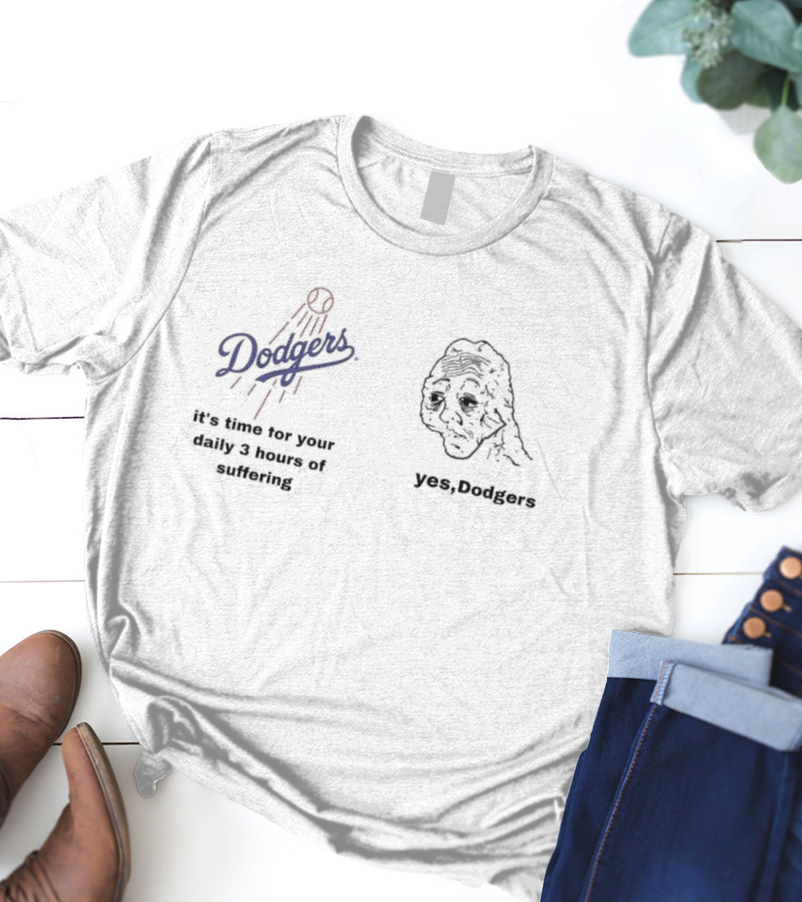 Dodgers It's Time For Your Daily 3 Hours Of Suffering Yes Dodgers T-Shirt