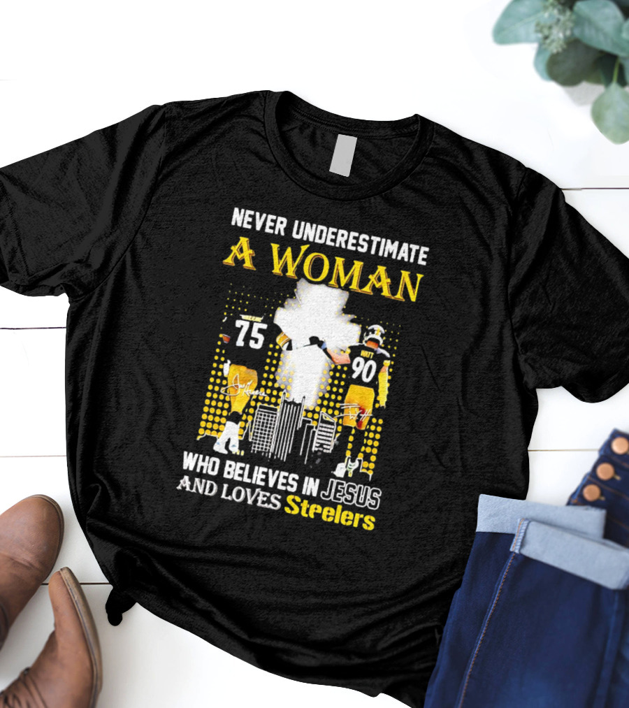 Never Underestimate A Woman Who Believes In Jesus And Loves Steelers Football Players 75 And 90 T-Shirt