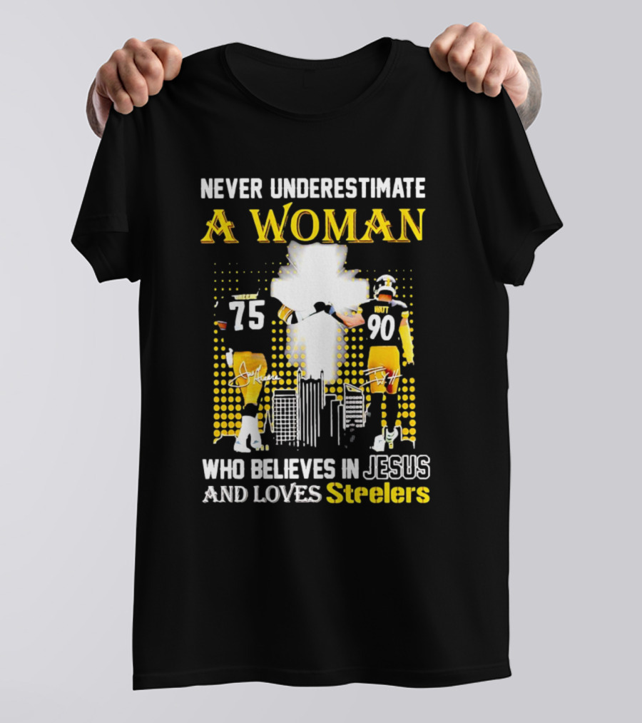 Never Underestimate A Woman Who Believes In Jesus And Loves Steelers Football Players 75 And 90 T-Shirt