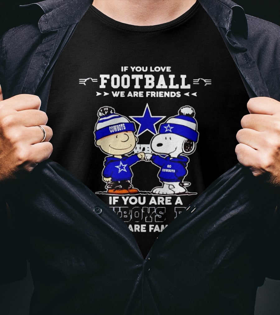 If You Love Football We Are Friends If You Are A Cowboys Fan We Are Family Peanuts T-Shirt