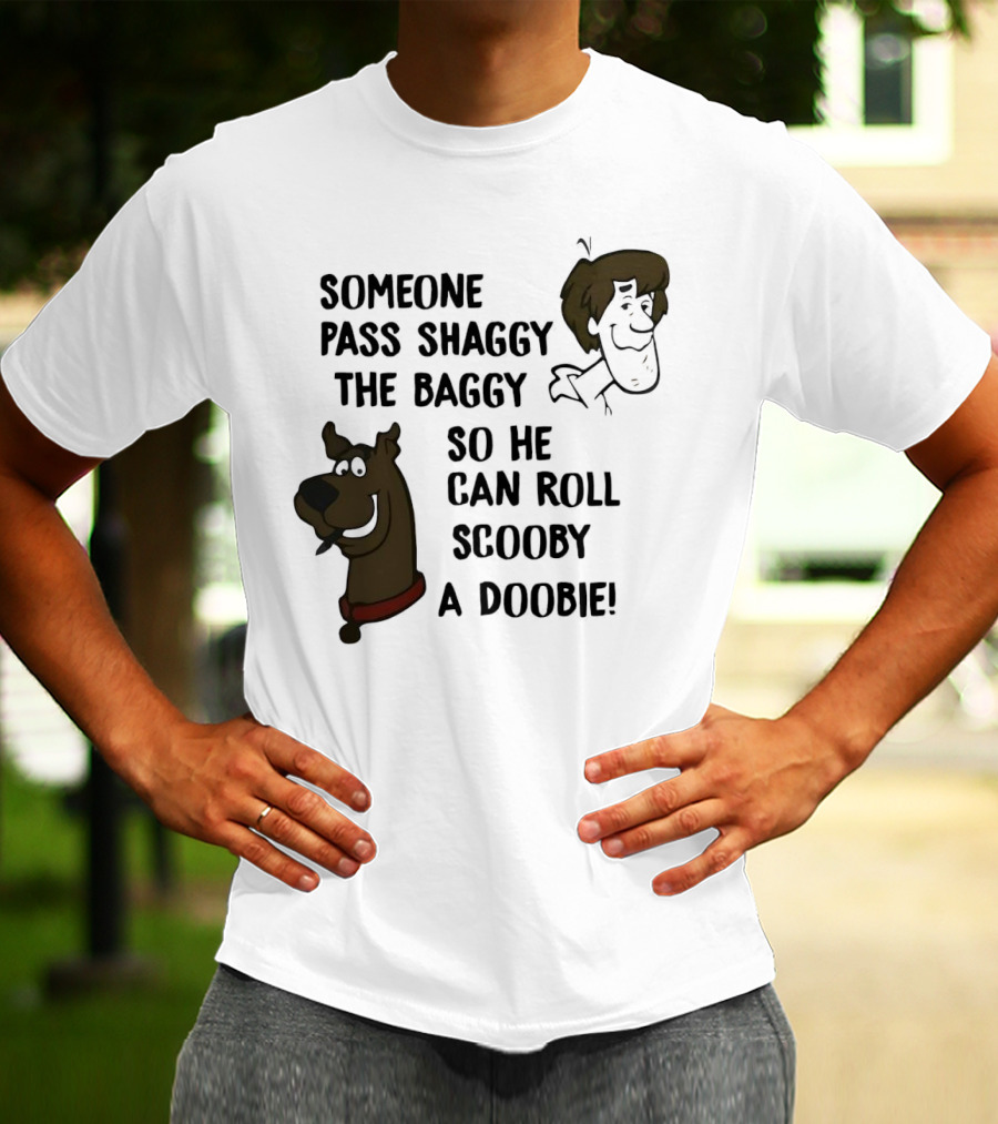 Someone Pass Shaggy The Baggy So He Can Roll Scooby A Doobie T-Shirt
