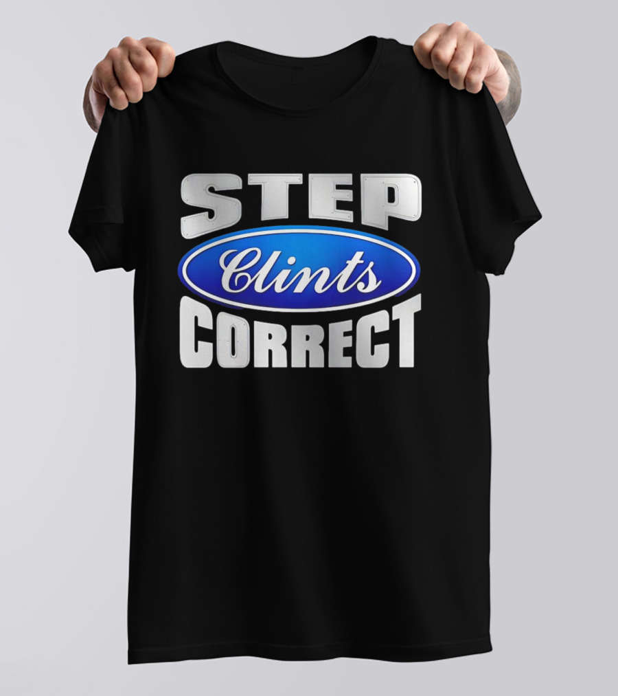 Step Clints Correct Parody Ford T-Shirt