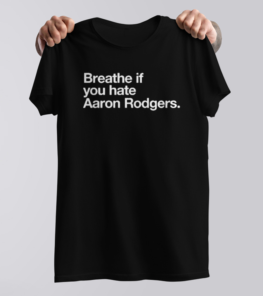 Breathe If You Hate Aaron Rodgers New York Jets NFL Football Fan T-Shirt