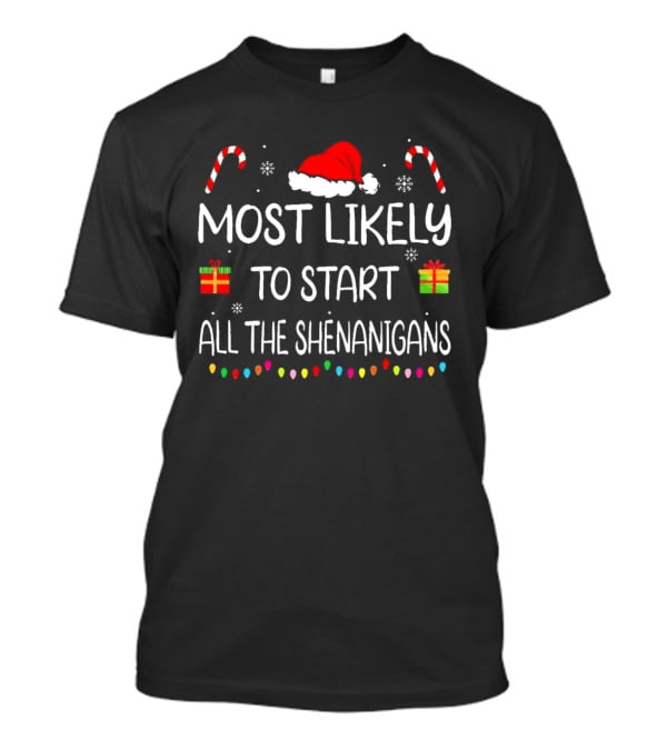 Most Likely To Start All The Shenanigans Candy Canes Santa Hat Christmas Lights T-Shirt