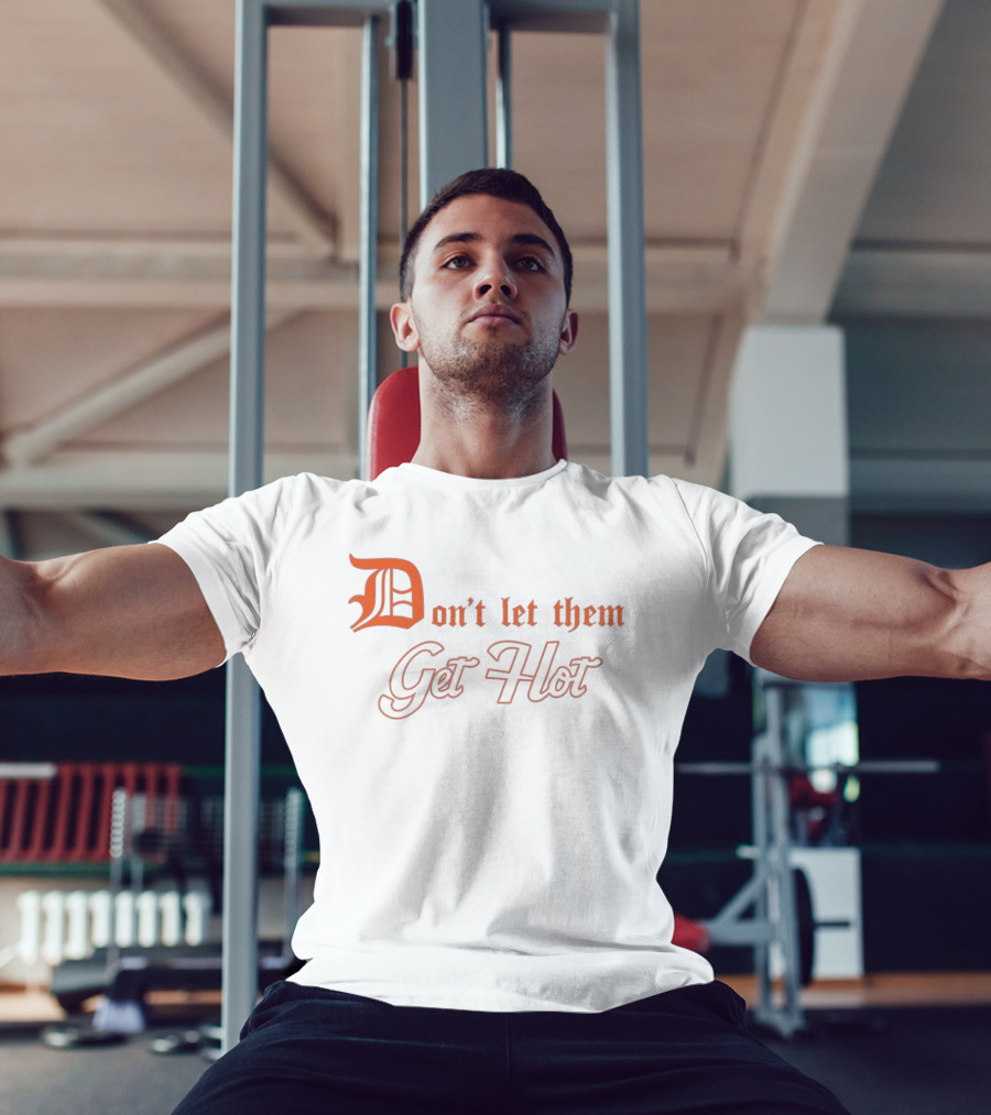 Detroit Tigers Don't Let Them Get Hot T-Shirt