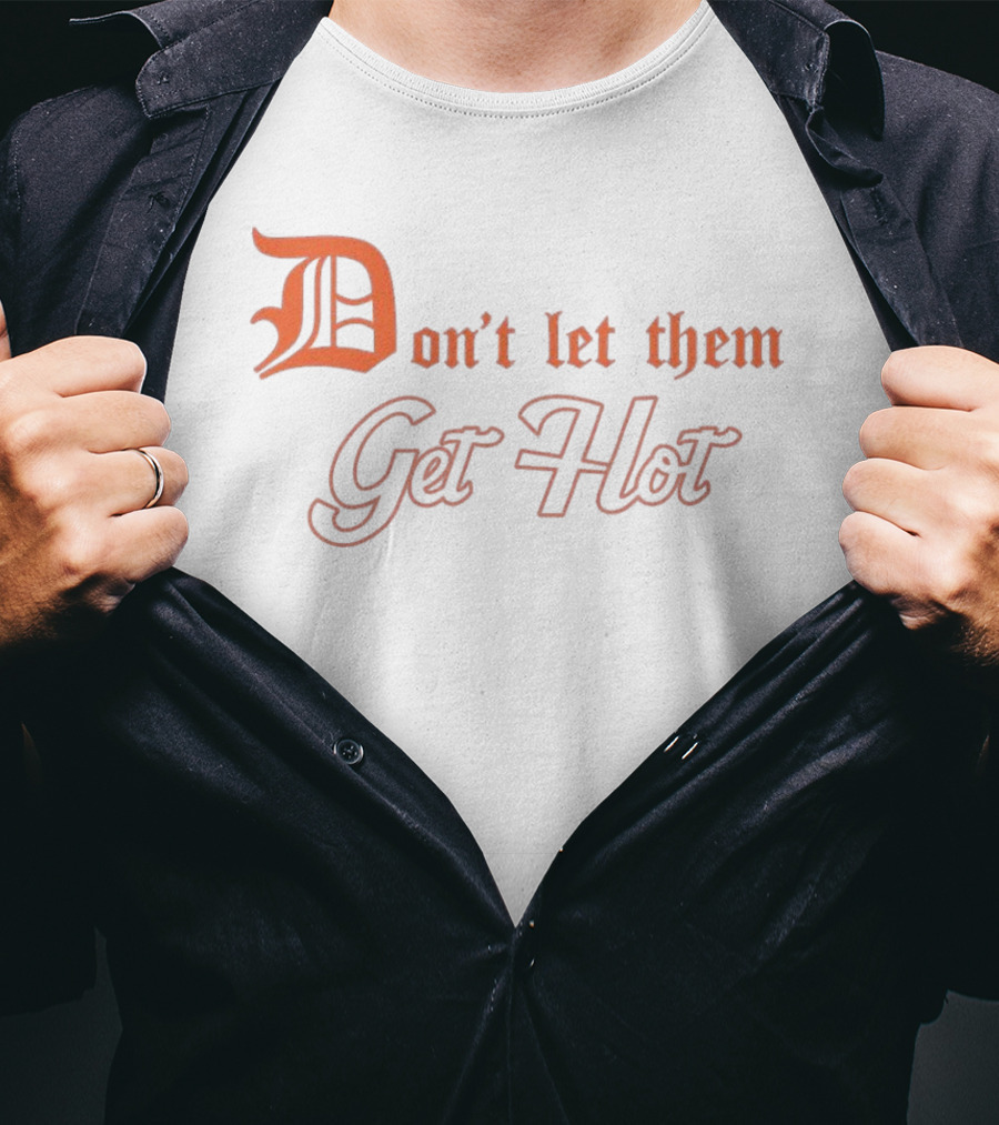 Detroit Tigers Don't Let Them Get Hot T-Shirt