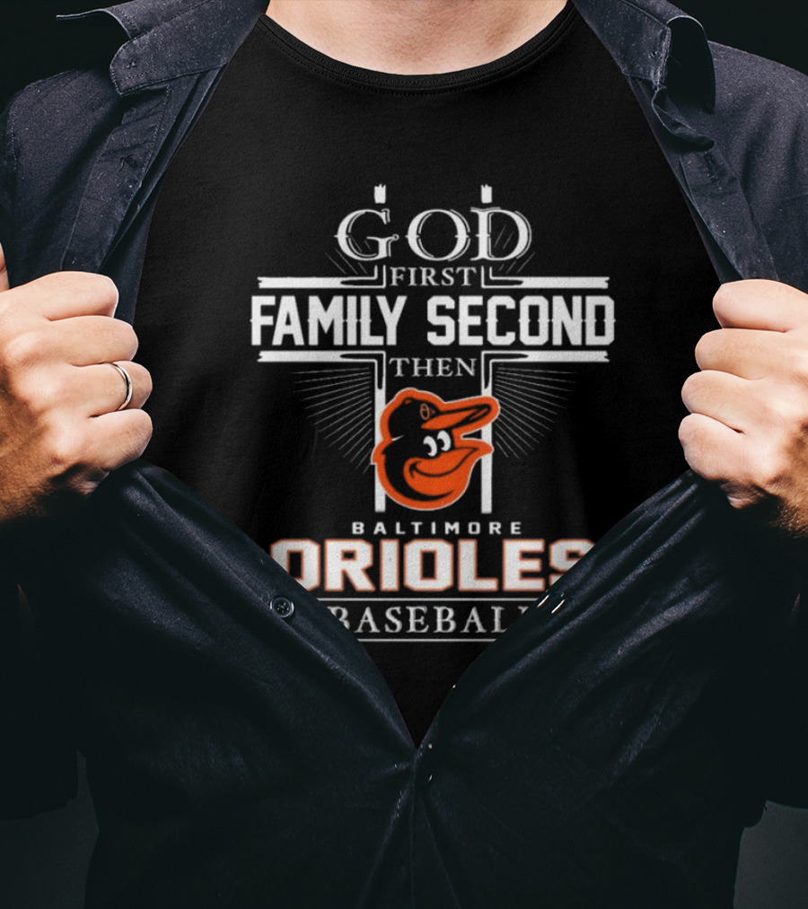 God First Family Second Then Baltimore Orioles Baseball T-Shirt