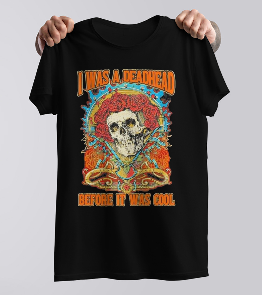 Grateful Dead Skull With Roses I Was A Deadhead Before It Was Cool T-Shirt