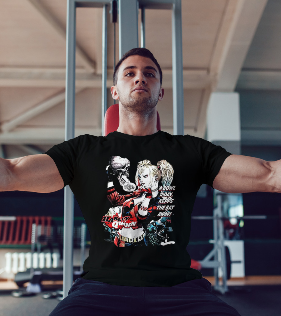 Harley Quinn A Bowl A Day Keeps The Bat Away Oh Harleen You Slay Me T-Shirt