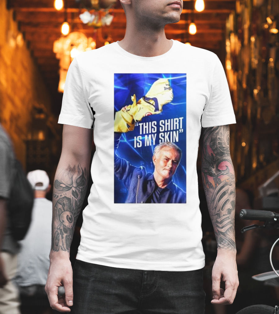 This Shirt Is My Skin José Mourinho Motivational T-Shirt