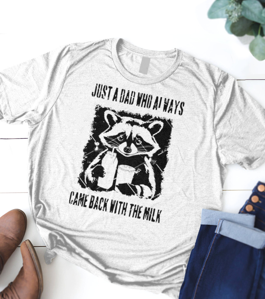 Just A Dad Who Always Came Back With The Milk Raccoon Holding Milk T-Shirt