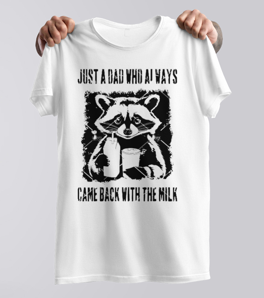 Just A Dad Who Always Came Back With The Milk Raccoon Holding Milk T-Shirt