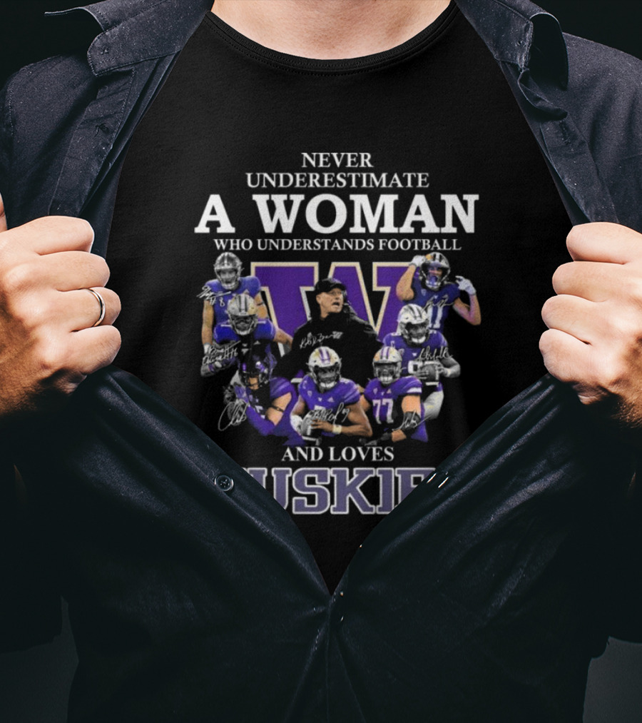 Never Underestimate A Woman Who Understands Football And Loves Huskies Signatures T-Shirt