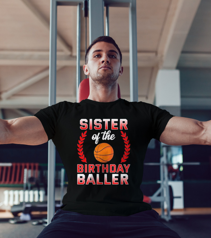Sister Of The Birthday Baller Basketball T-Shirt