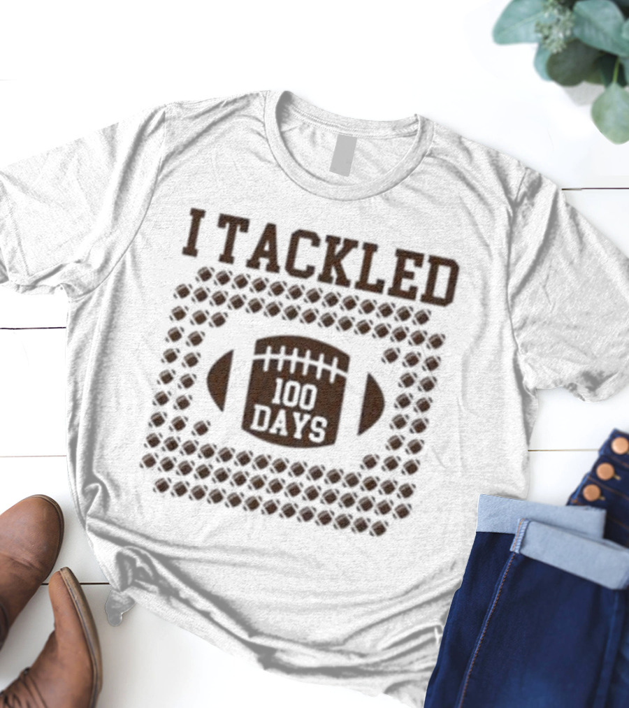 I Tackled 100 Days T-Shirt