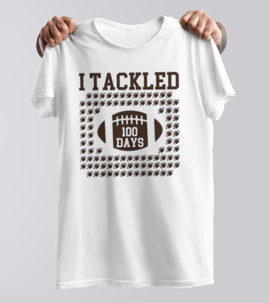 I Tackled 100 Days T-Shirt