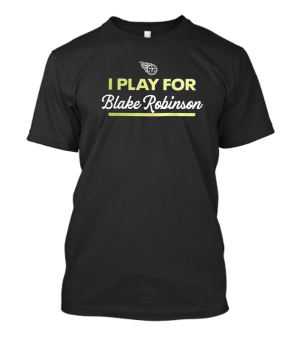 Tennessee Titans I Play For Blake Robinson Football Team Support T-Shirt
