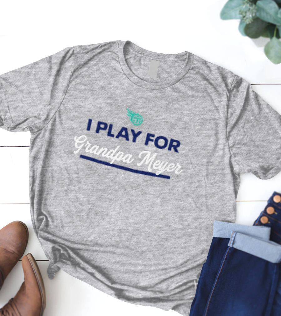 Tennessee Titans I Play For Grandpa Meyer T-Shirt