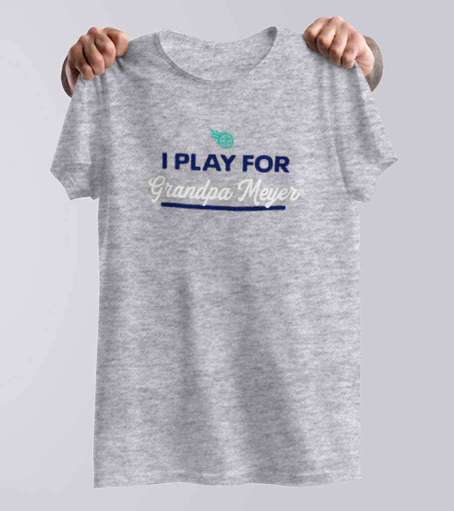 Tennessee Titans I Play For Grandpa Meyer T-Shirt