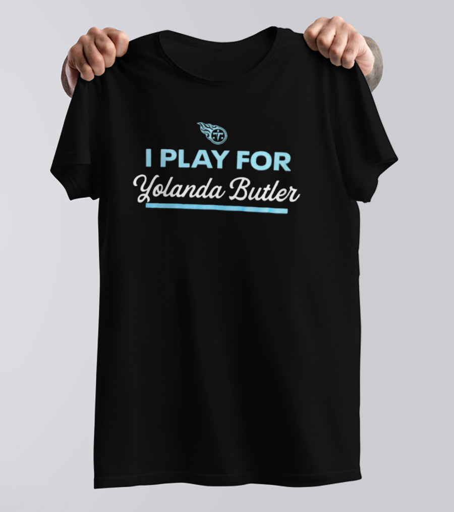 Tennessee Titans I Play For Yolanda Butler NFL Football Support T-Shirt