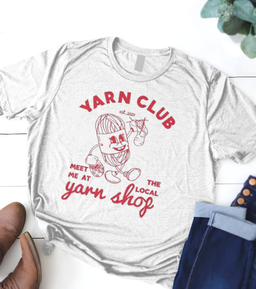 Yarn Club Meet Me At The Local Yarn Shop Est. T-Shirt