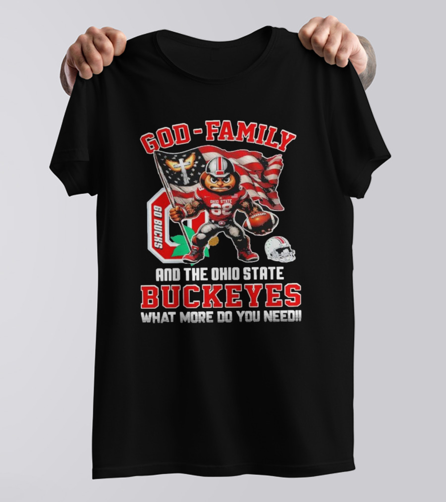 God Family Ohio State Buckeyes Go Bucks What More Do You Need T-Shirt
