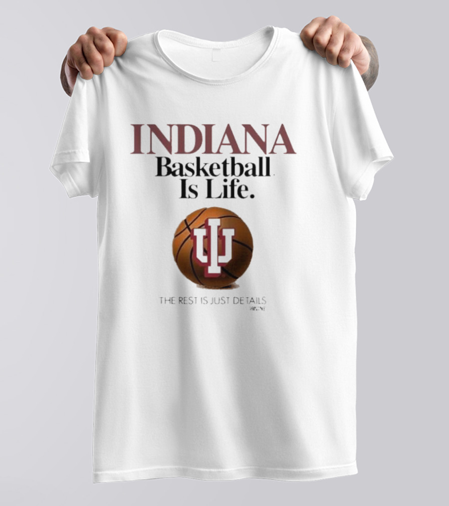 Indiana Hoosiers Basketball Is Life The Rest Is Just Details Basketball IU T-Shirt
