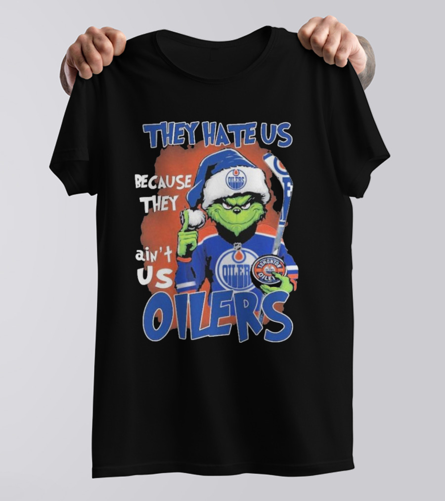 They Hate Us Because They Ain’t Us Grinch Edmonton Oilers OILERS Christmas T-Shirt