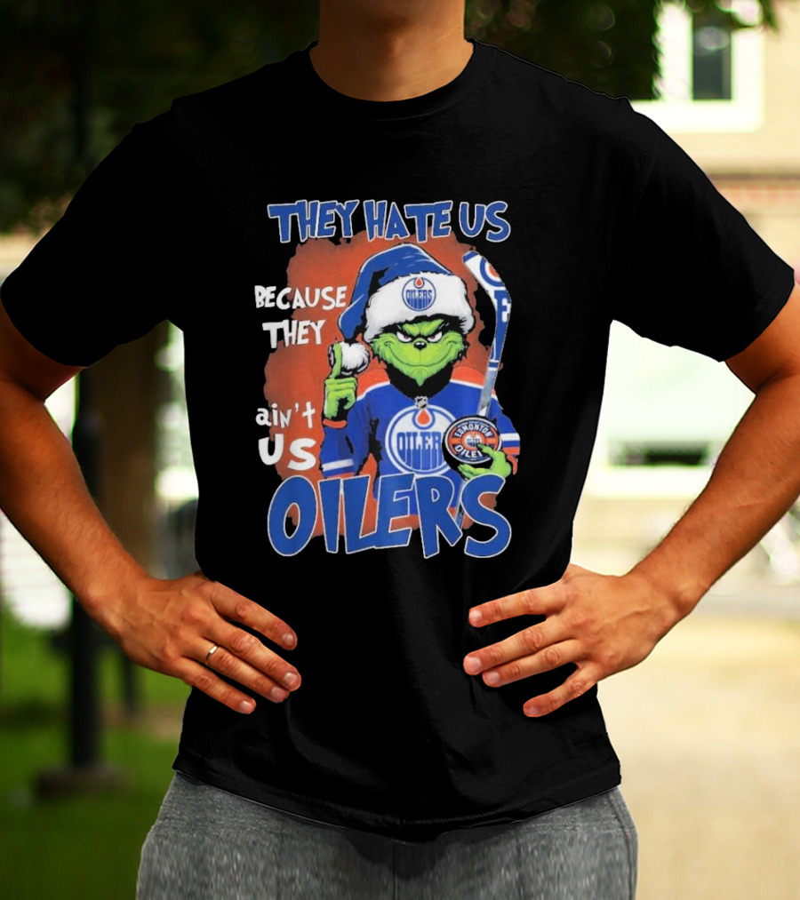 They Hate Us Because They Ain’t Us Grinch Edmonton Oilers OILERS Christmas T-Shirt