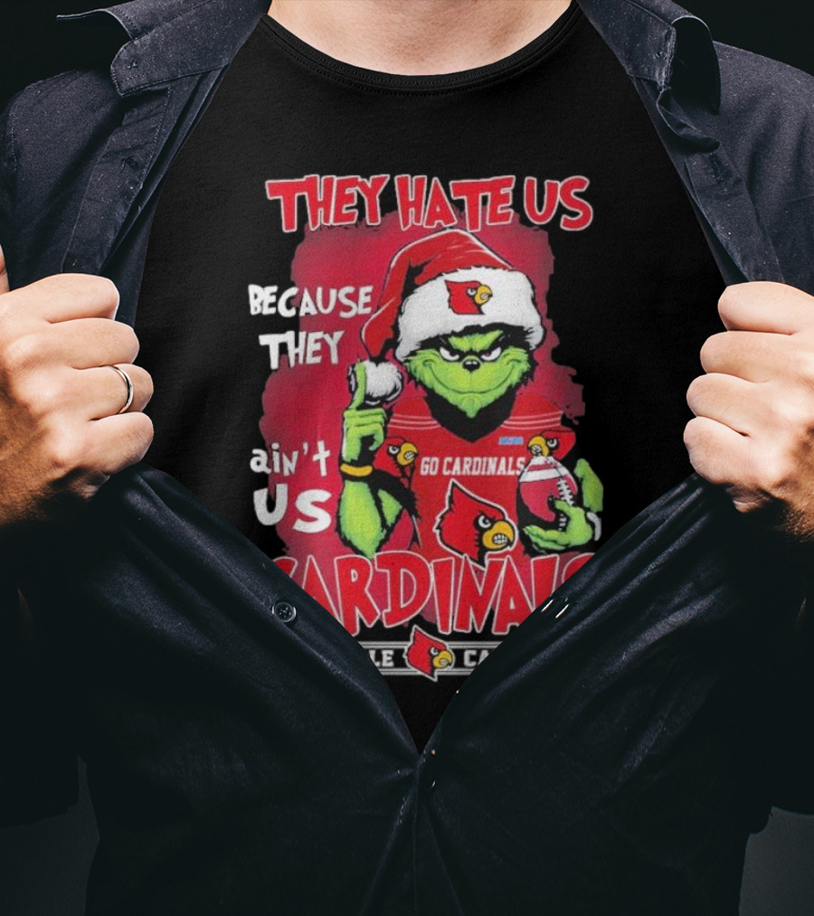 They Hate Us Because They Ain’t Us Grinch Go Cardinals Louisville Christmas T-Shirt
