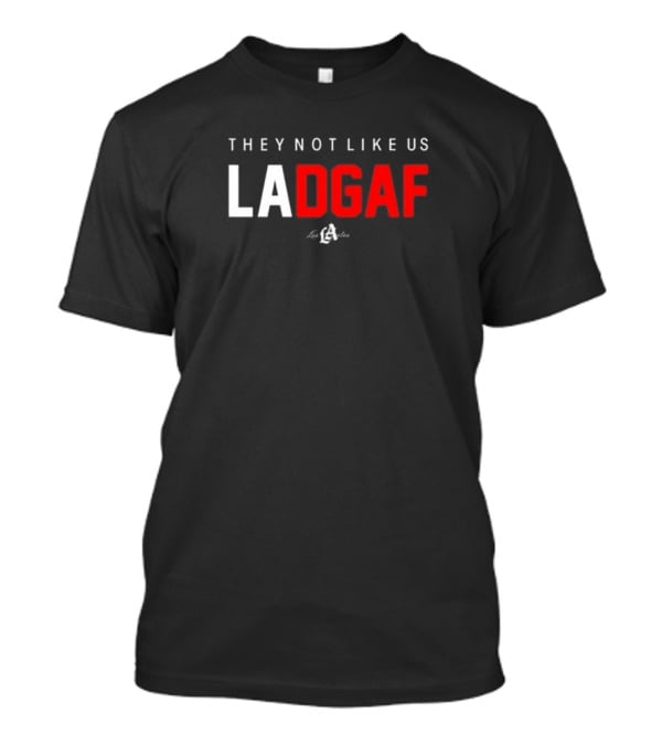 They Not Like Us LA DGAF Los Angeles T-Shirt