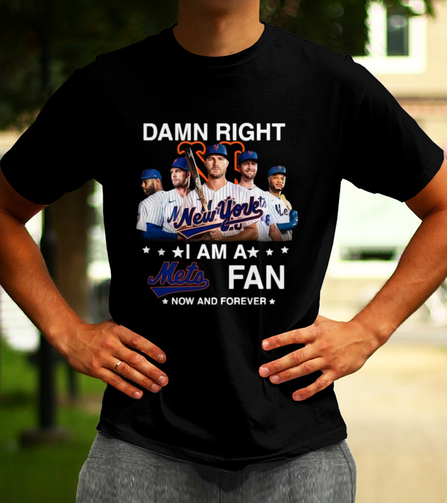 Damn Right New York Mets Fan Now And Forever MLB T-Shirt