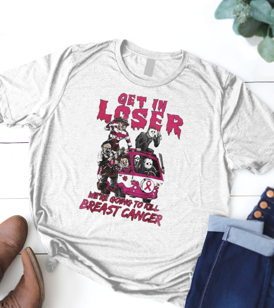 Get In Loser Horror Icons Unite To Kill Breast Cancer T-Shirt