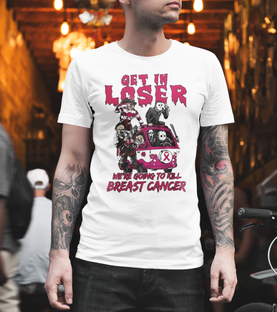 Get In Loser Horror Icons Unite To Kill Breast Cancer T-Shirt
