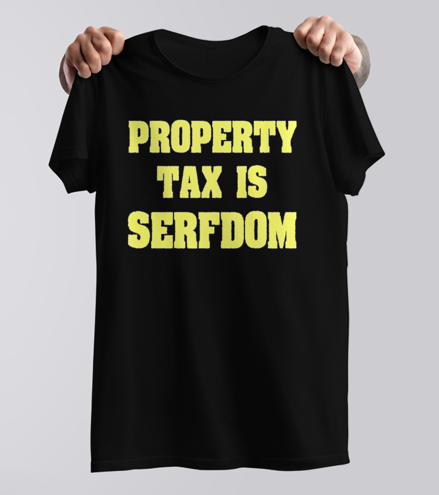 Property Tax Is Serfdom T-Shirt