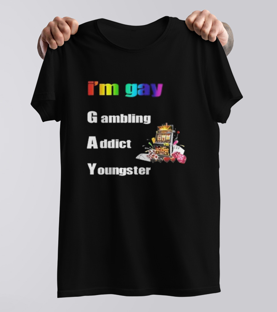 I'm Gay Gambling Addict Youngster Slot Machine Poker Cards T-Shirt