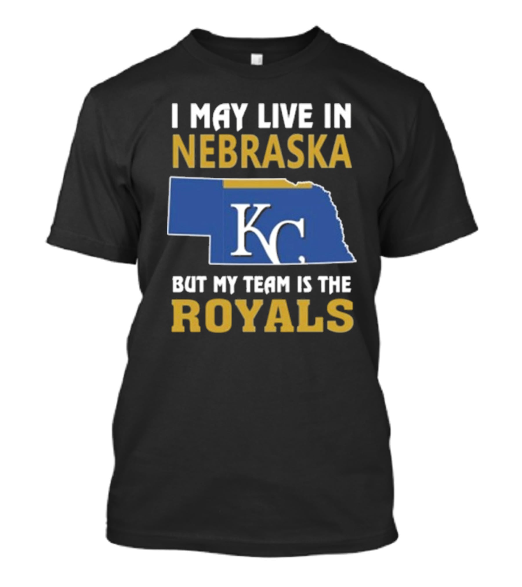 I May Live In Nebraska But My Team Is The Royals KC T-Shirt