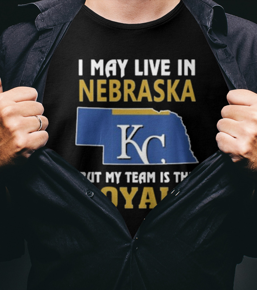 I May Live In Nebraska But My Team Is The Royals KC T-Shirt