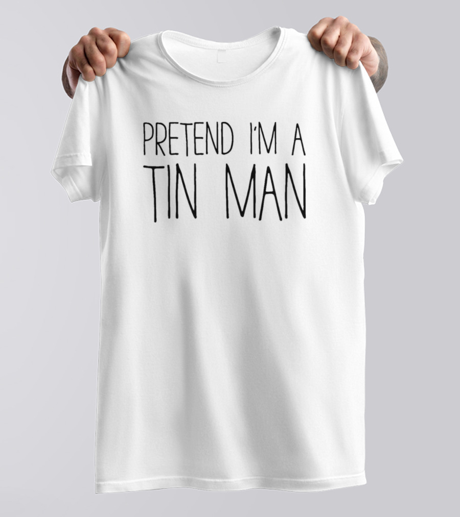 PRETEND I’M A TIN MAN COSTUME FOR ADULTS T-Shirt