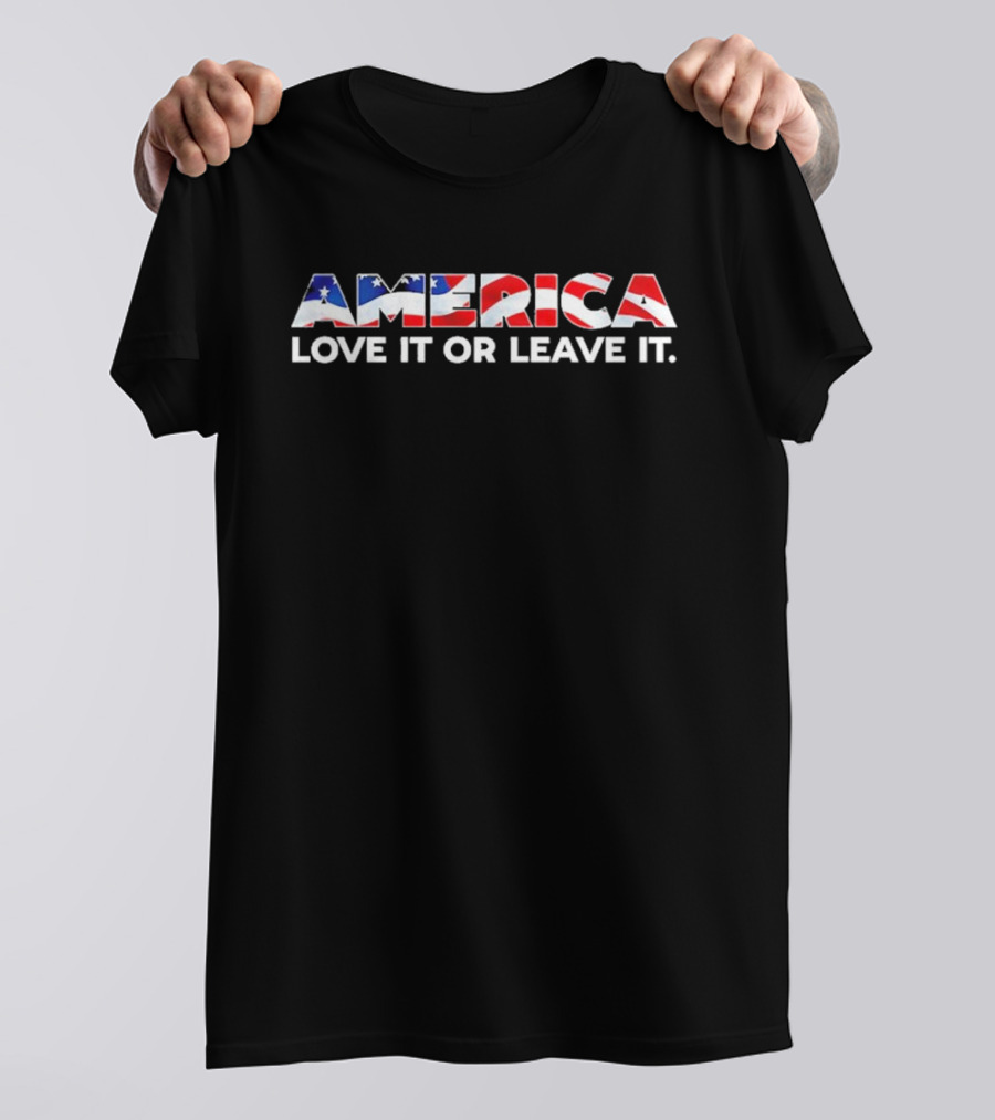 America US Flag Love It Or Leave It Patriotic Expression T-Shirt