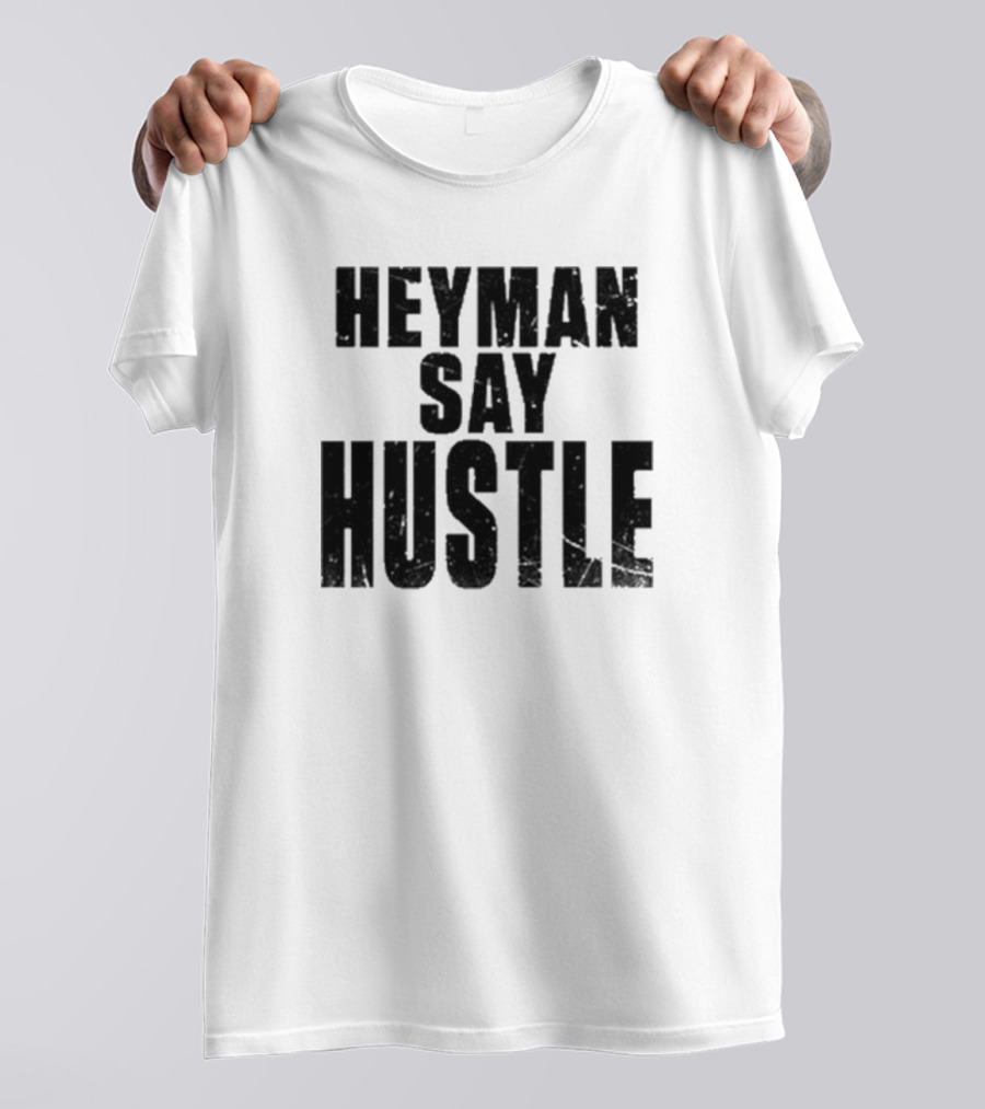 Heyman Say Hustle T-Shirt