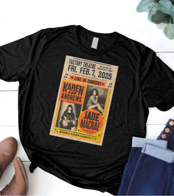 Factory Theatre Feb 7 2025 Live In Concert Karen Lee Andrews Jade Macrae Double Album Launch Marrickville Sydney T-Shirt