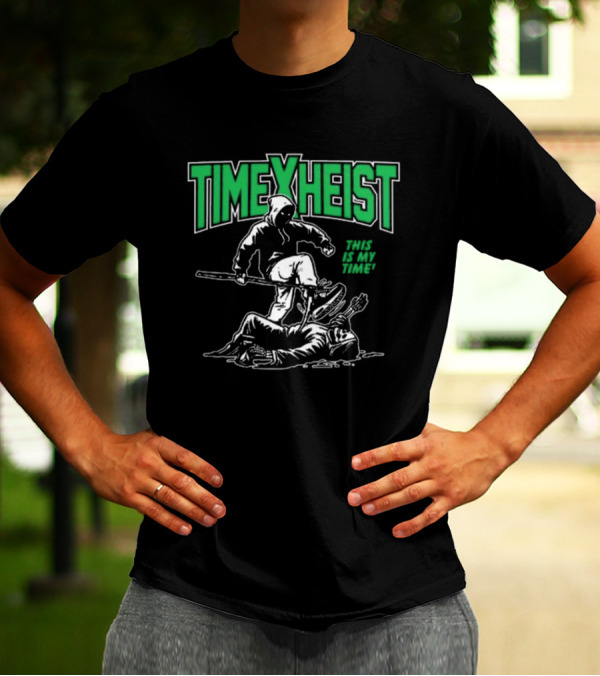 TIME HEIST THIS IS MY TIME T-Shirt