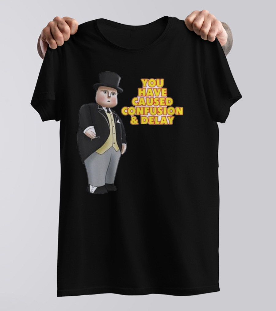 You Have Caused Confusion And Delay Sir Topham Hatt Thomas The Tank Engine T-Shirt