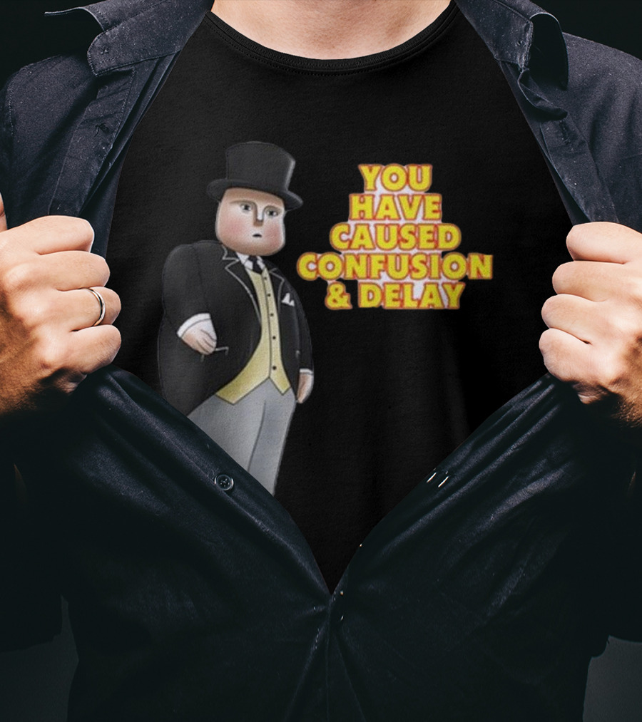 You Have Caused Confusion And Delay Sir Topham Hatt Thomas The Tank Engine T-Shirt