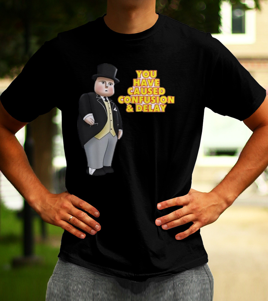 You Have Caused Confusion And Delay Sir Topham Hatt Thomas The Tank Engine T-Shirt